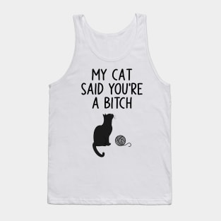 My Cat Said You're A Bitch Tank Top